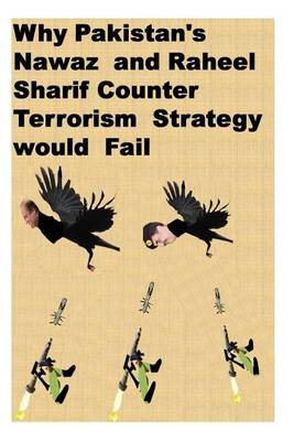 Book cover for Why Pakistan's Nawaz and Raheel Sharif Counter Terrorism Strategy would Fail