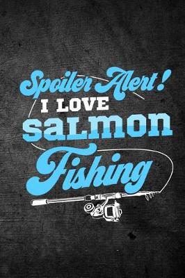 Cover of Spoiler Alert I Love Salmon Fishing