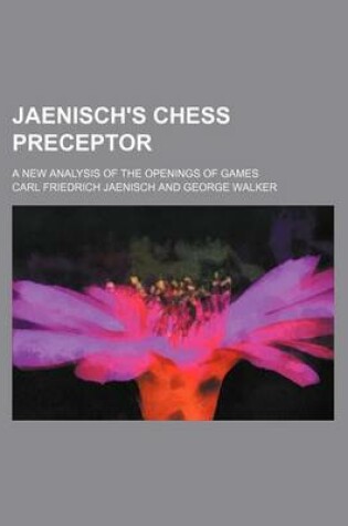 Cover of Jaenisch's Chess Preceptor; A New Analysis of the Openings of Games