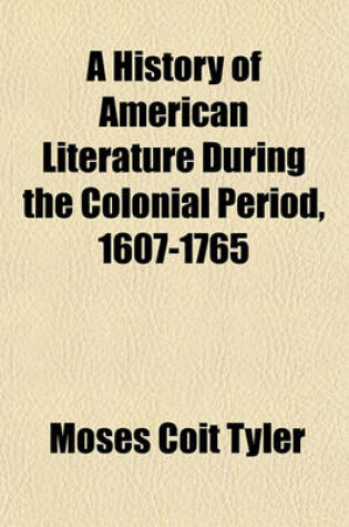 Cover of A History of American Literature During the Colonial Period, 1607-1765