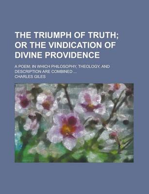 Book cover for The Triumph of Truth; A Poem; In Which Philosophy, Theology, and Description Are Combined ...