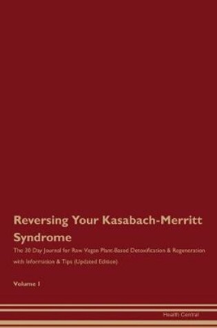 Cover of Reversing Your Kasabach-Merritt Syndrome