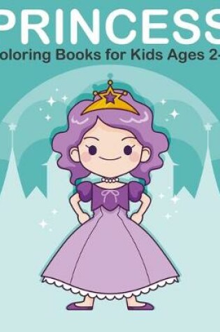 Cover of Princess Coloring Books for Kids Ages 2-4