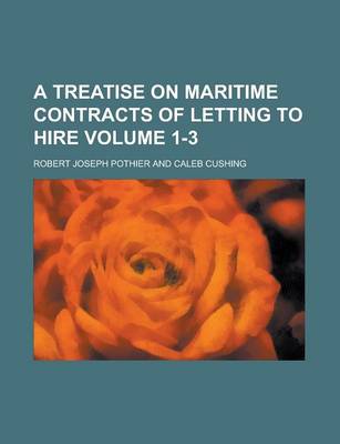 Book cover for A Treatise on Maritime Contracts of Letting to Hire Volume 1-3