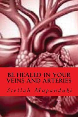 Book cover for Be Healed in Your Veins and Arteries