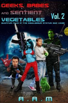 Book cover for Geeks, Babes and Sentient Vegetables Volume 2 Quantum Flux in the Equilibrium Status Quo Vadis