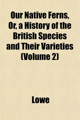 Book cover for Our Native Ferns, Or, a History of the British Species and Their Varieties (Volume 2)