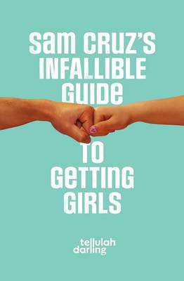 Book cover for Sam Cruz's Infallible Guide to Getting Girls