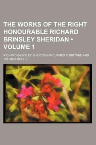 Cover of The Works of the Right Honourable Richard Brinsley Sheridan (Volume 1)