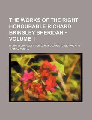 Book cover for The Works of the Right Honourable Richard Brinsley Sheridan (Volume 1)