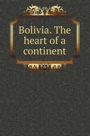 Cover of Bolivia. The heart of a continent