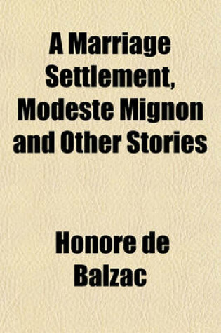 Cover of A Marriage Settlement, Modeste Mignon and Other Stories