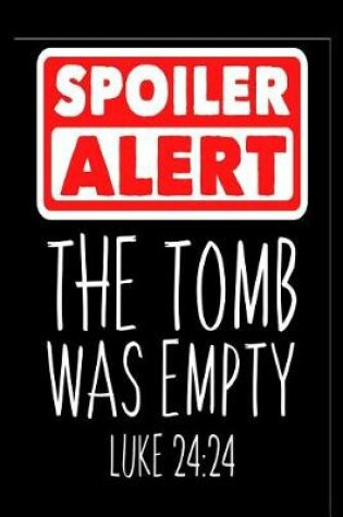 Cover of Spoiler Alert The Tomb Was Empty Luke 24