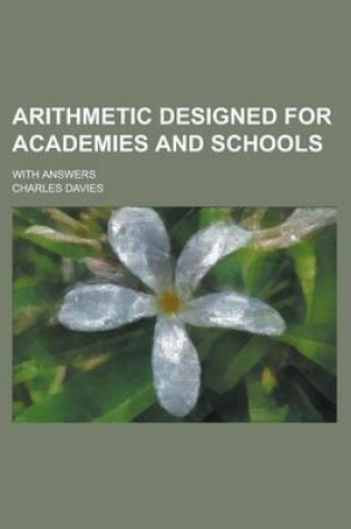 Cover of Arithmetic Designed for Academies and Schools; With Answers