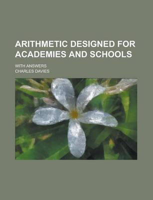 Book cover for Arithmetic Designed for Academies and Schools; With Answers