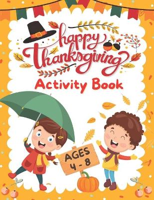 Book cover for Happy Thanksgiving Activity Book For Kids Ages 4 - 8