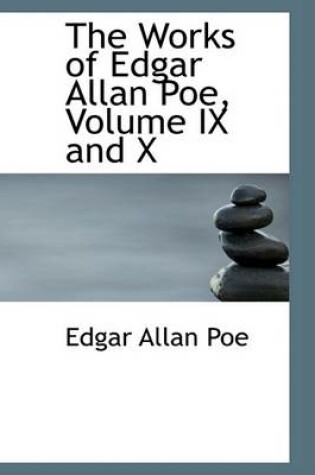 Cover of The Works of Edgar Allan Poe, Volume IX and X