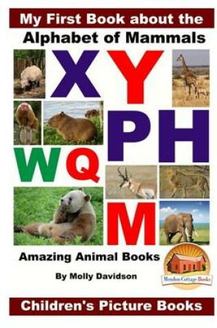 Cover of My First Book about the Alphabet of Mammals - Amazing Animal Books - Children's Picture Books