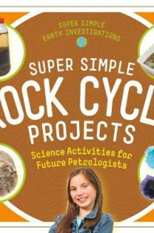 Cover of Super Simple Rock Cycle Projects: Science Activities for Future Petrologists