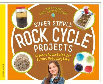 Cover of Super Simple Rock Cycle Projects: Science Activities for Future Petrologists