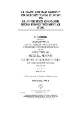 Cover of H.R. 658, the Accountant, Compliance, and Enforcement Staffing Act of 2003 and H.R. 957, the Broker Accountability Through Enhanced Transparency Act of 2003