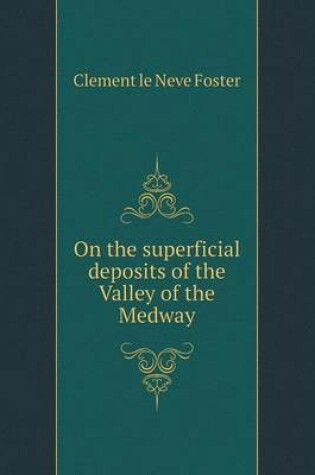 Cover of On the superficial deposits of the Valley of the Medway