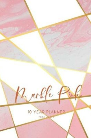 Cover of 2020-2029 10 Ten Year Planner Monthly Calendar Marble Pink Goals Agenda Schedule Organizer