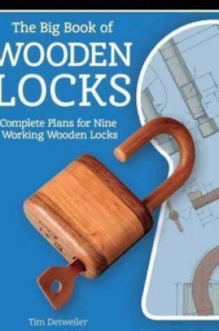 Cover of Big Book of Wooden Locks: Complete Plans for Nine Working Wooden Locks