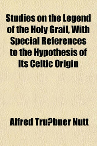 Cover of Studies on the Legend of the Holy Grail, with Special References to the Hypothesis of Its Celtic Origin