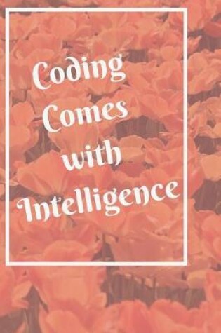 Cover of Coding Comes with Intelligence Notebook Journal