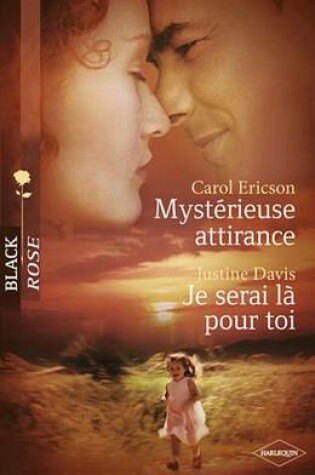 Cover of Mysterieuse Attirance - Je Serai La Pour Toi (Harlequin Black Rose)