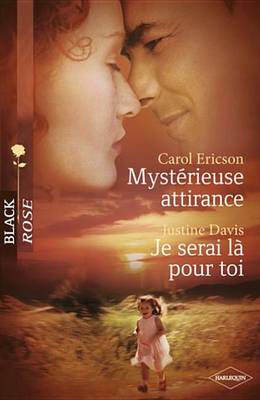 Book cover for Mysterieuse Attirance - Je Serai La Pour Toi (Harlequin Black Rose)