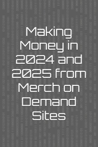 Cover of Making Money in 2024 and 2025 from Merch on Demand Sites