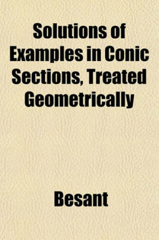 Cover of Solutions of Examples in Conic Sections, Treated Geometrically