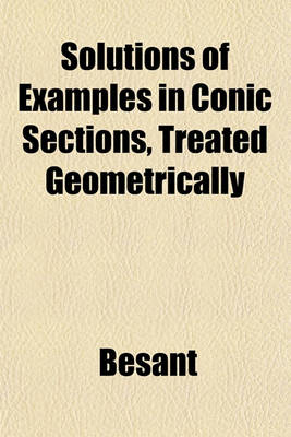 Book cover for Solutions of Examples in Conic Sections, Treated Geometrically