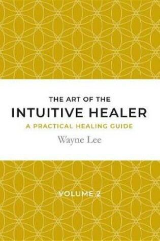 Cover of The Art of the Intuitive Healer. Volume 2