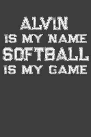 Cover of Alvin Is My Name Softball Is My Game