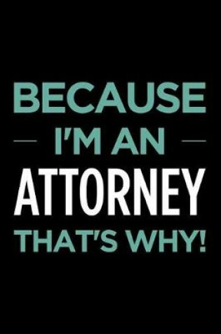 Cover of Because I'm an Attorney That's Why