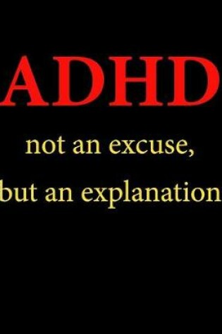 Cover of ADHD Not an Excuse But an Explanation