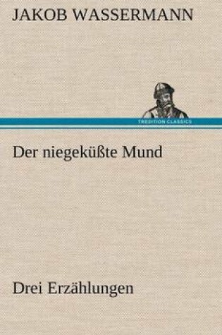 Cover of Der Niegekusste Mund. Drei Erzahlungen