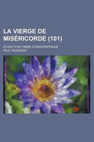 Cover of La Vierge de Misericorde; Etude D'Un Theme Iconographique (101)