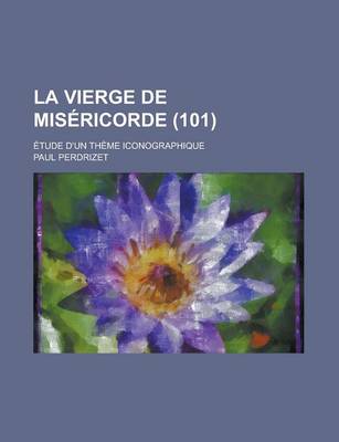 Book cover for La Vierge de Misericorde; Etude D'Un Theme Iconographique (101)