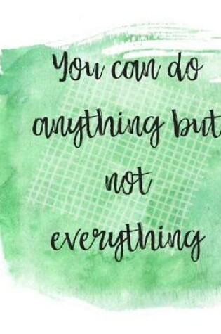 Cover of You can do anything but not everything.