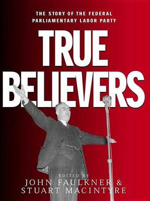 Cover of True Believers: The Story of the Federal Parliamentary Labor Party