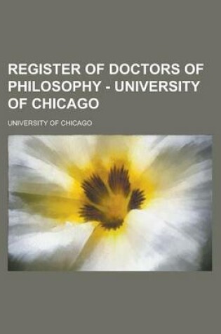 Cover of Register of Doctors of Philosophy - University of Chicago