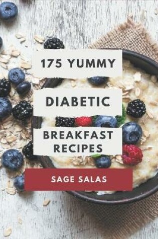 Cover of 175 Yummy Diabetic Breakfast Recipes