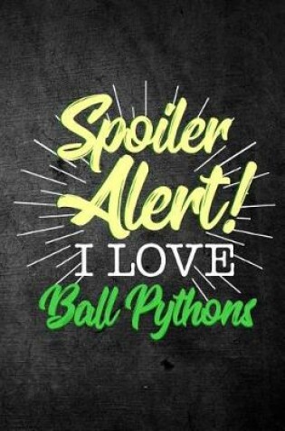 Cover of Spoiler Alert I Love Ball Pythons