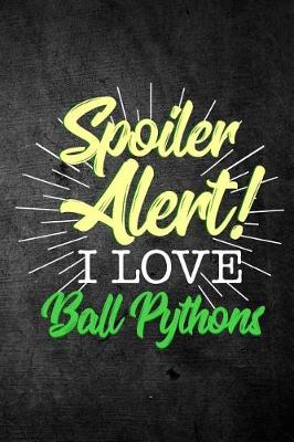 Book cover for Spoiler Alert I Love Ball Pythons