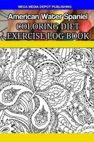 Cover of American Water Spaniel Coloring Diet Exercise Log Book