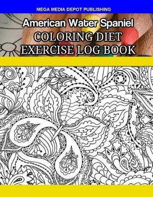 Book cover for American Water Spaniel Coloring Diet Exercise Log Book